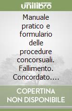 Manuale pratico e formulario delle procedure concorsuali. Fallimento. Concordato. Liquidazione coatta. Amministrazione straordinaria. Con CD-ROM libro