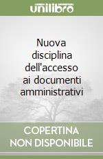 Nuova disciplina dell'accesso ai documenti amministrativi libro