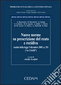 Nuove norme su prescrizione del reato di recidiva. Analisi della legge 5 dicembre 2005, n.251 (ex Cirielli) libro