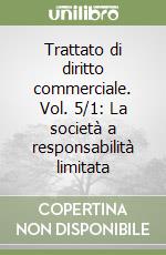 Trattato di diritto commerciale. Vol. 5/1: La società a responsabilità limitata libro