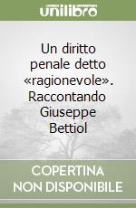 Un diritto penale detto «ragionevole». Raccontando Giuseppe Bettiol