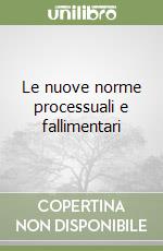 Le nuove norme processuali e fallimentari libro