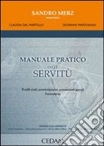 Manuale pratico delle servitù. Profili civili, amministrativi, processuali penali. Formulario