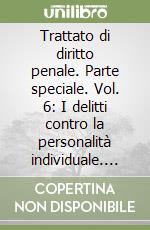 Trattato di diritto penale. Parte speciale. Vol. 6: I delitti contro la personalità individuale. Schiavitù e sfruttamento sessuale dei minori libro