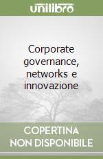 Corporate governance, networks e innovazione libro