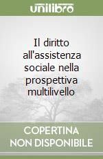 Il diritto all'assistenza sociale nella prospettiva multilivello