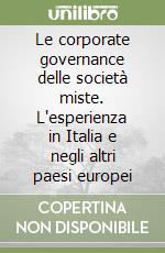 Le corporate governance delle società miste. L'esperienza in Italia e negli altri paesi europei libro