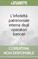 L'infedeltà patrimoniale interna degli operatori bancari libro