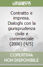 Contratto e impresa. Dialoghi con la giurisprudenza civile e commerciale (2006) (4/5) libro