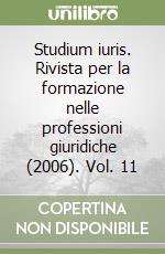 Studium iuris. Rivista per la formazione nelle professioni giuridiche (2006). Vol. 11 libro