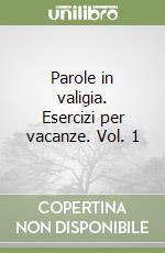 Parole in valigia. Esercizi per vacanze. Vol. 1 libro