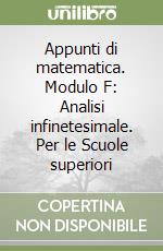 Appunti di matematica. Modulo F: Analisi infinetesimale. Per le Scuole superiori libro