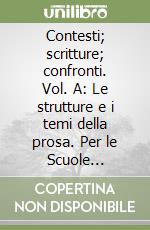 Contesti; scritture; confronti. Vol. A: Le strutture e i temi della prosa. Per le Scuole superiori libro