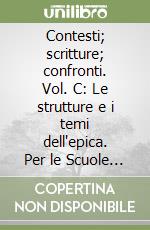 Contesti; scritture; confronti. Vol. C: Le strutture e i temi dell'epica. Per le Scuole superiori libro