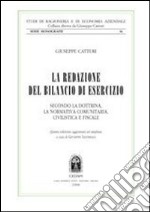 La Redazione del bilancio di esercizio. Secondo la dottrina, la normativa comunitaria, civilistica e fiscale libro