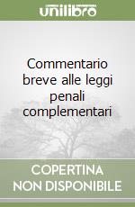 Commentario breve alle leggi penali complementari libro