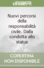 Nuovi percorsi della responsabilità civile. Dalla condotta allo status