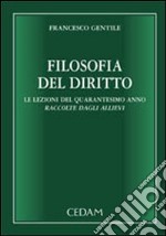 Filosofia del diritto. Le lezioni del quarantesimo anno raccolte dagli allievi libro