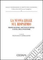 La nuova legge sul risparmio. Profili societari, assetti istituzionali e tutela degli investitori libro