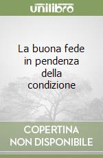 La buona fede in pendenza della condizione libro