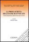 La prova scritta dell'esame di avvocato. Tecniche di preparazione, redazione di atti e pareri, casi svolti libro