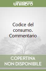 Codice del consumo. Commentario libro