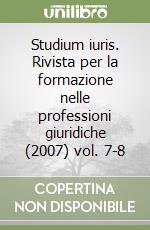 Studium iuris. Rivista per la formazione nelle professioni giuridiche (2007) vol. 7-8 libro