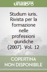 Studium iuris. Rivista per la formazione nelle professioni giuridiche (2007). Vol. 12 libro