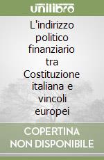 L'indirizzo politico finanziario tra Costituzione italiana e vincoli europei