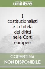 I costituzionalisti e la tutela dei diritti nelle Corti europee libro