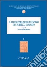 Il pluralismo radiotelevisivo tra pubblico e privato libro