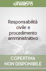 Responsabilità civile e procedimento amministrativo libro