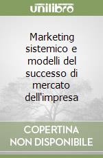 Marketing sistemico e modelli del successo di mercato dell'impresa libro