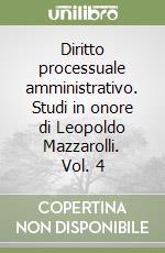 Diritto processuale amministrativo. Studi in onore di Leopoldo Mazzarolli. Vol. 4 libro