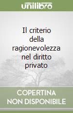 Il criterio della ragionevolezza nel diritto privato libro