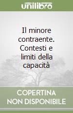 Il minore contraente. Contesti e limiti della capacità libro