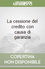 La cessione del credito con causa di garanzia libro