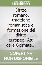 Diritto romano, tradizione romanistica e formazione del diritto europeo. Atti delle Giornate di studio in ricordo di Giovanni Pugliese libro