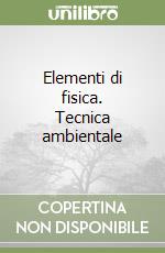 Elementi di fisica. Tecnica ambientale