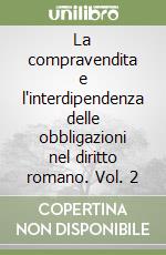 La compravendita e l'interdipendenza delle obbligazioni nel diritto romano. Vol. 2 libro