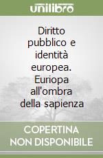 Diritto pubblico e identità europea. Euriopa all'ombra della sapienza libro