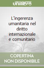 L'ingerenza umanitaria nel diritto internazionale e comunitario libro