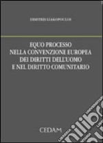 Equo processo nella convenzione europea dei diritti dell'uomo e nel diritto comunitario libro