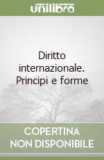 Diritto internazionale. Principi e forme libro