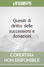 Quesiti di diritto delle successioni e donazioni libro