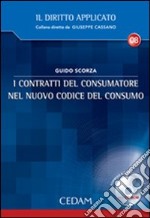 I contratti del consumatore nel nuovo codice del consumo. Con CD-ROM libro