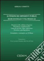 Le pensioni dei dipendenti pubblici. Regime sostanziale e tutela processuale. Con CD-ROM libro