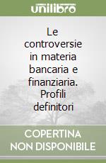 Le controversie in materia bancaria e finanziaria. Profili definitori