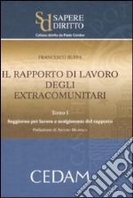 Il rapporto di lavoro degli extracomunitari. Vol. 1: Soggiorno per lavoro e svolgimento del rapporto