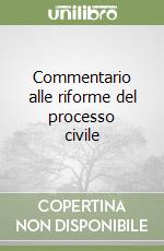 Commentario alle riforme del processo civile (2) libro